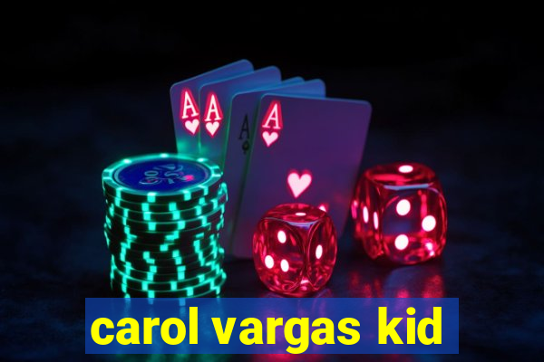 carol vargas kid